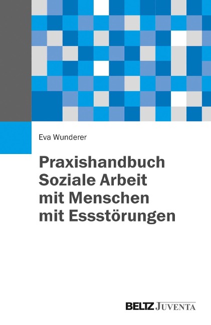 Praxishandbuch Soziale Arbeit mit Menschen mit Essstörungen - Eva Wunderer
