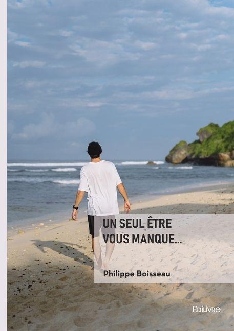 Un seul être vous manque... - Philippe Boisseau