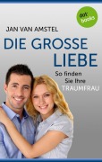 Cover-Bild zum Titel 'Die große Liebe: So finden Sie Ihre Traumfrau' von 'Jan van Amstel'