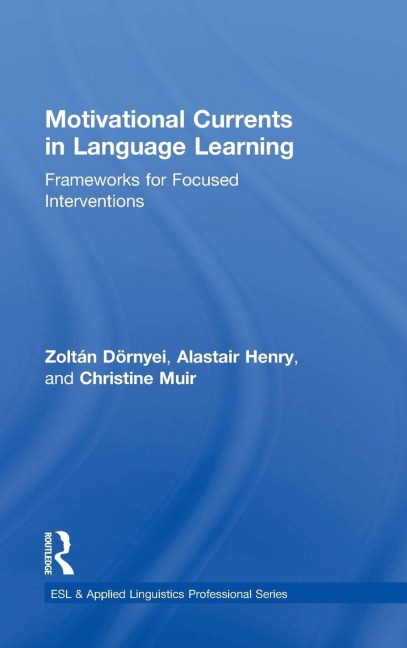 Motivational Currents in Language Learning - Zoltán Dörnyei, Alastair Henry, Christine Muir