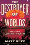 Cover-Bild zum Titel 'The Destroyer of Worlds' von 'Matt Ruff'