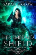 Cover-Bild zum Titel 'Her Emerald Shield (Guardians of Camelot, #4)' von 'Sarah Biglow'