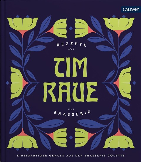Tim Raue - Rezepte aus der Brasserie - Tim Raue, Katharina Raue