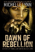 Dawn of Rebellion - Michelle Lynn