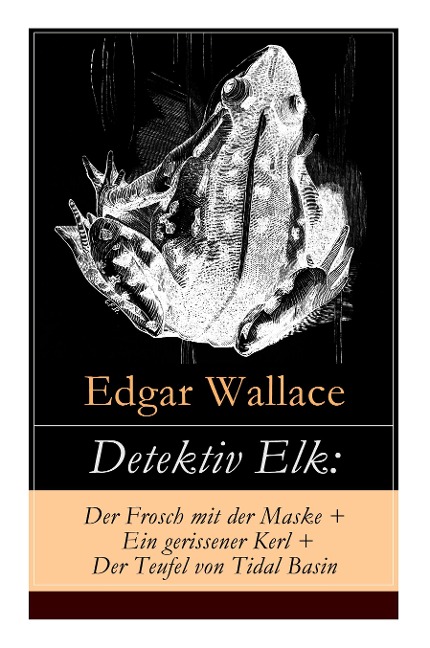 Detektiv Elk: Der Frosch Mit Der Maske + Ein Gerissener Kerl + Der Teufel Von Tidal Basin - Edgar Wallace
