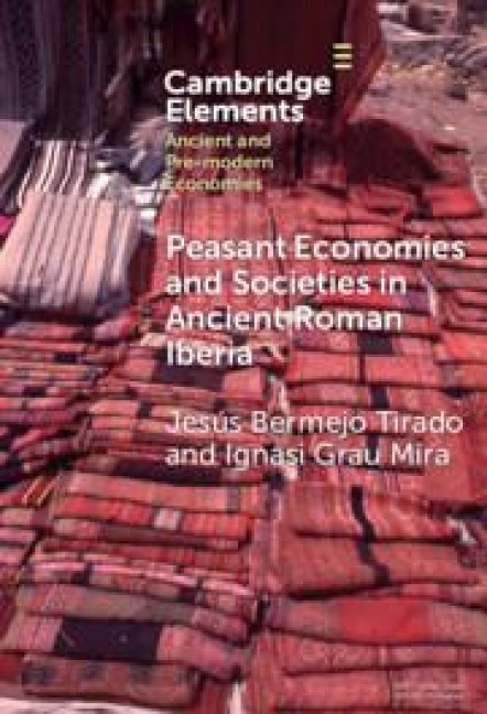 Peasant Economies and Societies in Ancient Roman Iberia - Ignasi Grau Mira, Jesus Bermejo Tirado