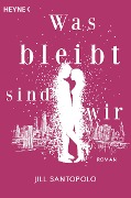 Cover-Bild zum Titel 'Was bleibt, sind wir' von 'Jill Santopolo'