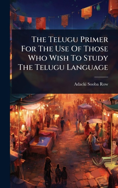 The Telugu Primer For The Use Of Those Who Wish To Study The Telugu Language - Adacki Sooba Row