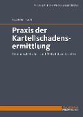 Praxis der Kartellschadensermittlung - Jürgen Coppik, Ulrich Heimeshoff