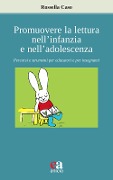 Cover-Bild zum Titel 'Promuovere la lettura nell'infanzia e nell'adolescenza. Percorsi e strumenti per educatori e per insegnanti' von 'Rossella Caso'
