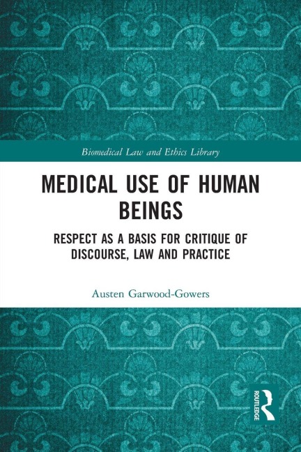 Medical Use of Human Beings - Austen Garwood-Gowers