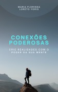 Cover-Bild zum Titel 'Conexões Poderosas: Crie Realidades com o Poder da sua Mente' von 'Maria Florinda Loreto Yoris'