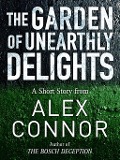 Cover-Bild zum Titel 'The Garden of Unearthly Delights' von 'Alex Connor'