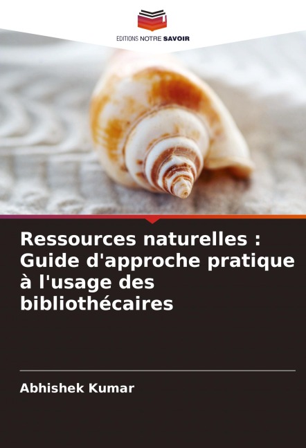 Ressources naturelles : Guide d'approche pratique à l'usage des bibliothécaires - Abhishek Kumar