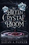 Cover-Bild zum Titel 'To Bleed a Crystal Bloom' von 'Sarah A. Parker'