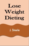 Cover-Bild zum Titel 'Lose Weight Dieting' von 'J. Steele'