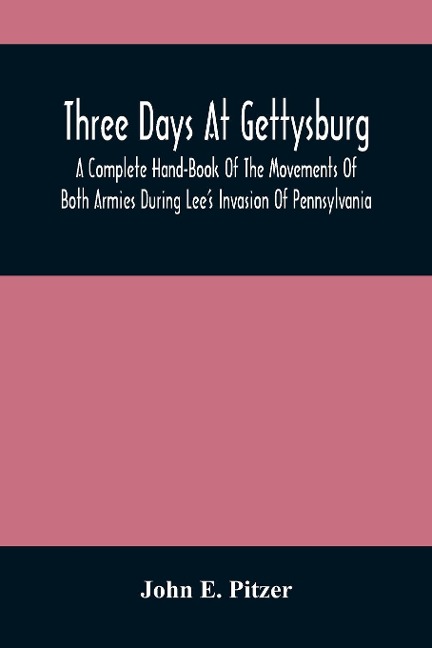 Three Days At Gettysburg - John E. Pitzer