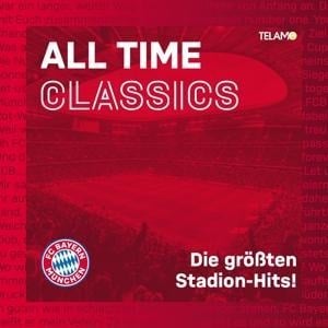 All Time Classics: Die gröáten Stadion Hits - FC Bayern München