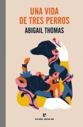 Cover-Bild zum Titel 'Una Vida de Tres Perros' von 'Abigail Thomas Thomas'