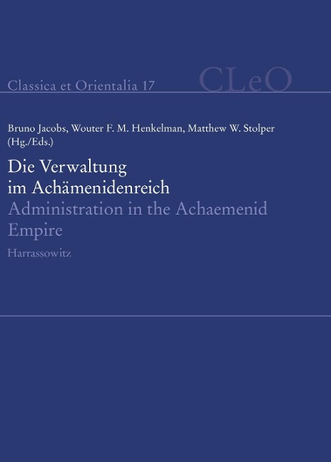 Die Verwaltung im Achämenidenreich - Imperiale Muster und Strukturen. Administration in the Achaemenid Empire - Tracing the Imperial Signature - 