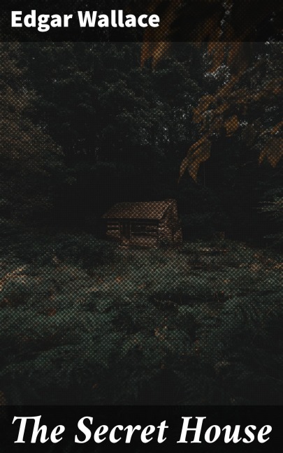 The Secret House - Edgar Wallace