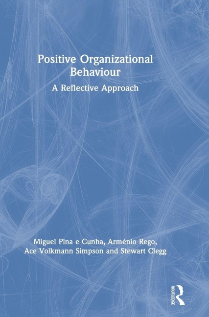 Positive Organizational Behaviour - Miguel Pina E Cunha, Ace Simpson, Arménio Rego