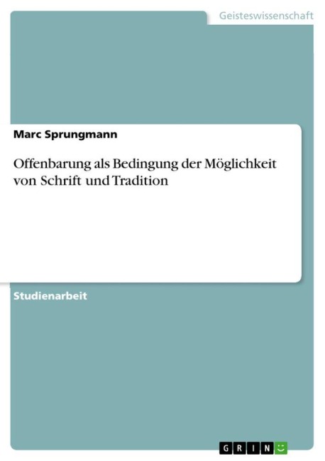 Offenbarung als Bedingung der Möglichkeit von Schrift und Tradition - Marc Sprungmann