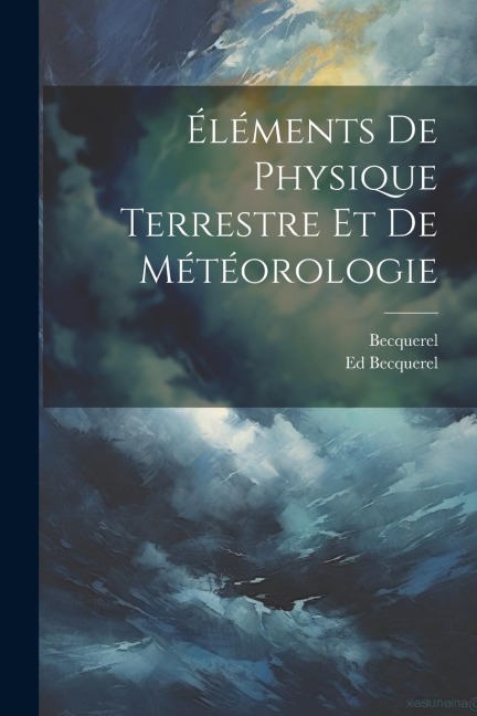 Éléments De Physique Terrestre Et De Météorologie - Becquerel, Ed Becquerel