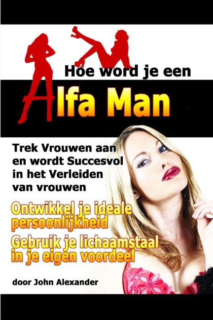Hoe Word Je Een Alfa Man - John Alexander