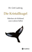 Cover-Bild zum Titel 'Die Kristallkugel - Märchen als Schlüssel zum wahren Selbst' von 'Grit Ludwig'