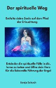 Cover-Bild zum Titel 'Der spirituelle Weg - Entfalte deine Seele auf dem Pfad der Erleuchtung' von 'Sonja Schoch, Sonja Schoch'