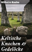 Cover-Bild zum Titel 'Keltische Knochen & Gedelöcke' von 'Wilhelm Raabe'