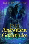 Cover-Bild zum Titel 'Die abgewiesene Gefährtin des Alpha-Königs' von 'Julia Houchens'