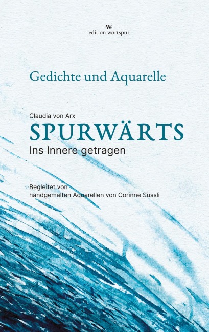 Spurwärts - Lyrikband mit handgemalten Aquarellen - Claudia von Arx