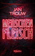 Cover-Bild zum Titel 'Menschenfleisch' von 'Jan Trouw'