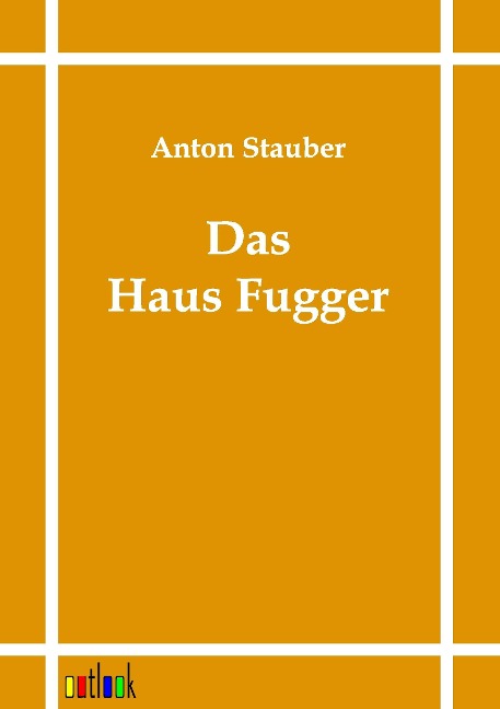 Das Haus Fugger - Anton Stauber