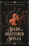 Cover-Bild zum Titel 'A Study of Shattered Spells' von 'Josiah DeGraaf'