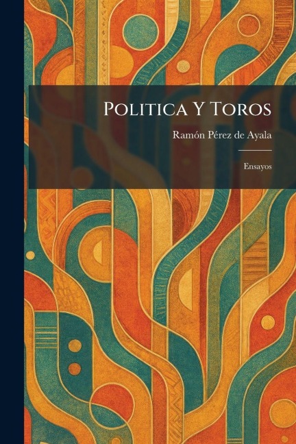 Politica Y Toros - Ramo?n Pe?rez de Ayala