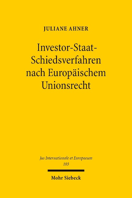 Investor-Staat-Schiedsverfahren nach Europäischem Unionsrecht - Juliane Ahner