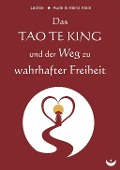 Das TAO TE KING und der Weg zu wahrhafter Freiheit - Laotse, Heinz Klein, Aude Klein