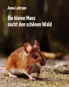 Cover-Bild zum Titel 'Die kleine Maus sucht den schönen Wald' von 'Anna Lahrson'