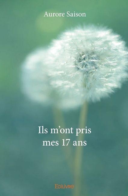 Ils m'ont pris mes 17 ans - Aurore Saison
