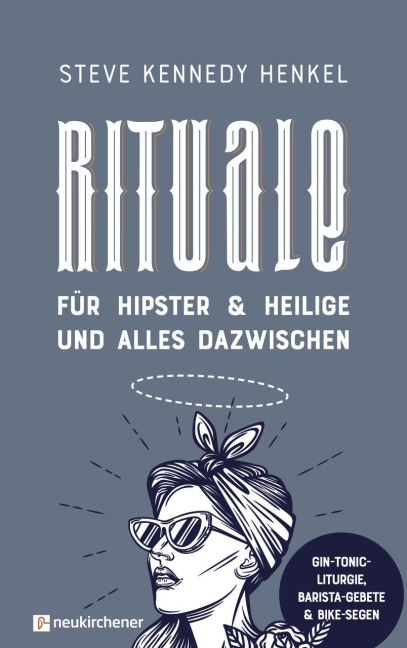 Rituale für Hipster & Heilige und alles dazwischen - Steve Kennedy Henkel