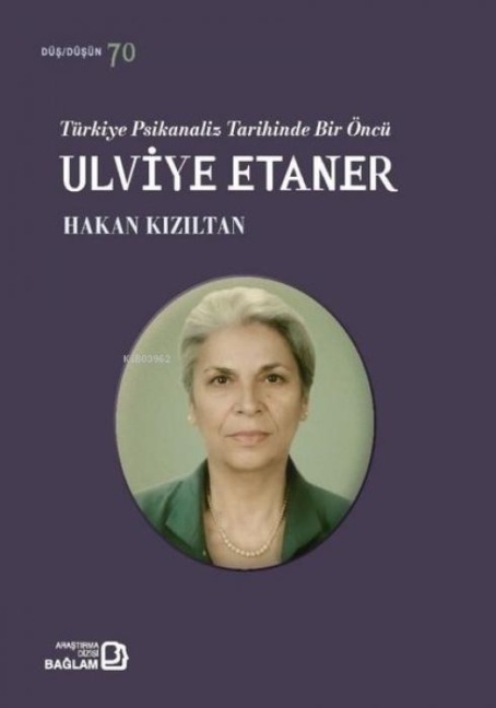 Türkiye Psikanaliz Tarihinde Bir Öncü Ulviye Etaner - Hakan Kiziltan