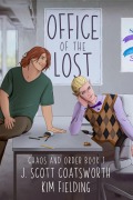 Cover-Bild zum Titel 'Office of the Lost (Chaos and Order, #1)' von 'J. Scott Coatsworth, Kim Fielding'