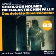 Cover-Bild zum Titel 'Das defekte Dimensionstor (Sherlock Holmes - Die galaktischen Fälle, Folge 62)' von 'Arthur Conan Doyle, S. Pomej'