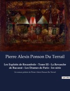 Cover-Bild zum Titel 'Les Exploits de Rocambole - Tome III - La Revanche de Baccarat - Les Drames de Paris - 1re série' von 'Pierre Alexis Ponson Du Terrail'