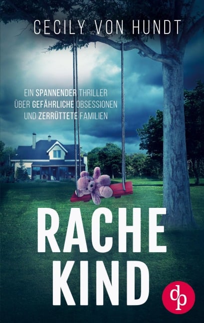 Rachekind | Ein spannender Thriller über gefährliche Obsessionen und zerrüttete Familien - Cecily von Hundt
