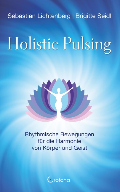Holistic Pulsing - Rhythmische Bewegungen für die Harmonie von Körper und Geist - Sebastian Lichtenberg, Brigitte Seidl