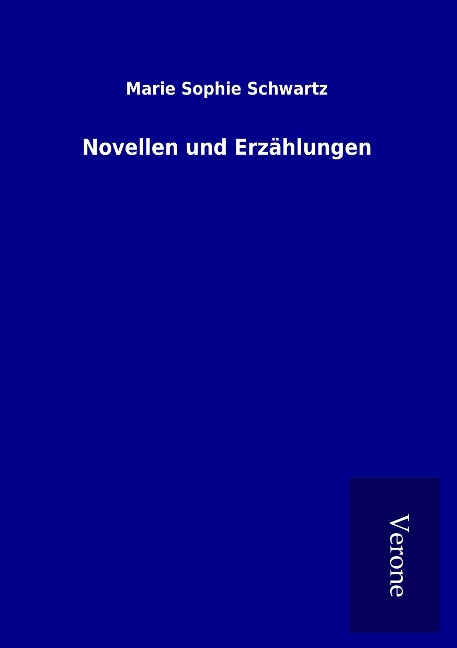 Novellen und Erzählungen - Marie Sophie Schwartz
